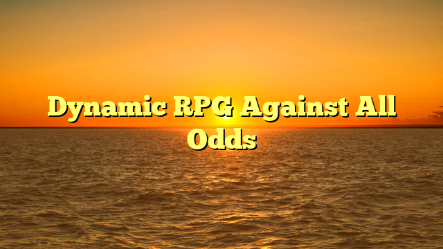 Dynamic RPG Against All Odds