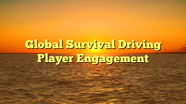Global Survival Driving Player Engagement