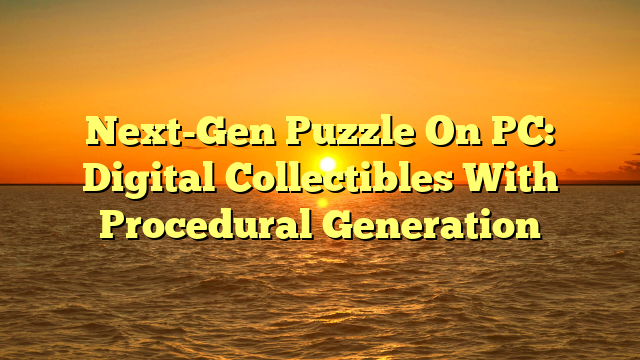 Next-Gen Puzzle On PC: Digital Collectibles With Procedural Generation