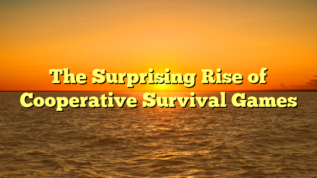 The Surprising Rise of Cooperative Survival Games